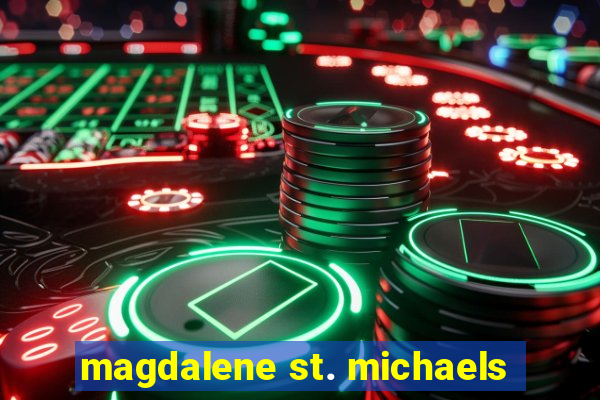 magdalene st. michaels